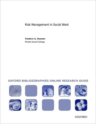 Risk Management in Social Work: Oxford Bibliographies Online Research Guide (Oxford Bibliographies Online Research Guides)