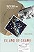 Island of Shame by David Vine Island of Shame by David Vine