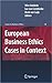 European Business Ethics Cases in Context: The Morality of Corporate Decision Making (Issues in Business Ethics, 28)