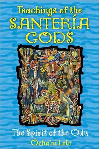 Teachings of the Santería Gods: The Spirit of the Odu (Kindle Edition)