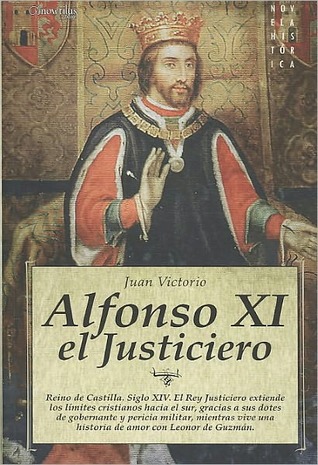 Portada de Alfonso XI el Justiciero: Reino de Castilla.Siglo XIV. El Rey Justiciero extiende los límites cristianos hacia el sur, gracias a sus dotes de ... ... Edition), de Juan Victorio