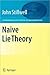 Naive Lie Theory (Undergraduate Texts in Mathematics)