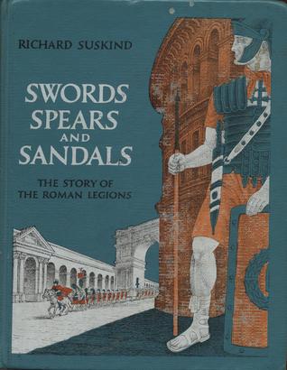 Swords, Spears and Sandals: The Story of the Roman Legions (Hardcover)