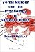 Serial Murder and the Psychology of Violent Crimes