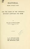 Hannibal, Soldier, Statesman, Patriot, and the Crisis of the Struggle Between Carthage and Rome Hannibal, Soldier, Statesman, Patriot, and the Crisis of the Struggle Between Carthage and Rome