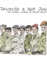 Towards a Hot Jew: The Israeli Soldier as Fetish Object