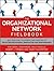 The Organizational Network Fieldbook: Best Practices, Techniques and Exercises to Drive Organizational Innovation and Performance