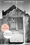 The Essential Works of Algernon Blackwood The Essential Works of Algernon Blackwood