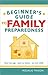Beginners Guide to Family Preparedness-Food Storage, Back to Basics and Survival Facts