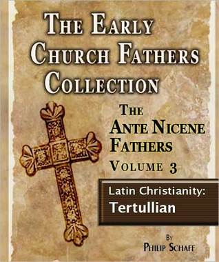 The Early Church Fathers - Ante Nicene Fathers Volume 3-Latin... by Philip Schaff The Early Church Fathers - Ante Nicene Fathers Volume 3-Latin... by Philip Schaff
