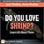 Do You Love Shrimp? Learn All about Them