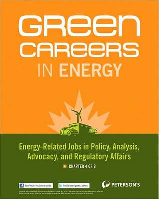 Green Careers in Energy: Energy-Related Jobs in Policy, Analysis, Advocacy, and Regulatory Affairs: Chapter 4 of 8