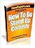 How to Do Stand Up Comedy - Improv Stand Up Comedy Secrets for Beginners
