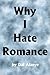 Why I Hate Romance