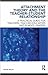 Attachment Theory and the Teacher-Student Relationship: A Practical Guide for Teachers, Teacher Educators and School Leaders