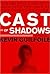 Cast Of Shadows by Kevin Guilfoile