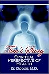 Tim's Story: A Spiritual Perspective Of Health Tim's Story: A Spiritual Perspective Of Health