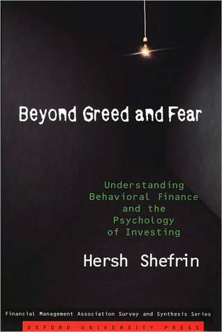 Beyond Greed and Fear: Understanding Behavioral Finance and the Psychology of Investing (Financial Management Association Survey and Synthesis)