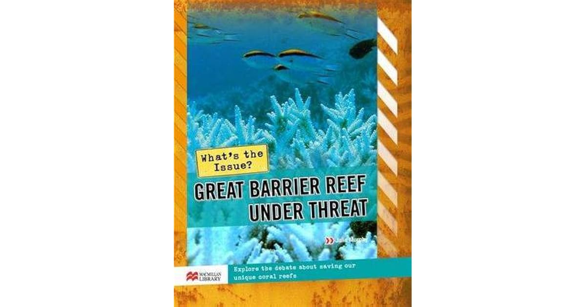 Great Barrier Reef Under Threat by Julie Murphy