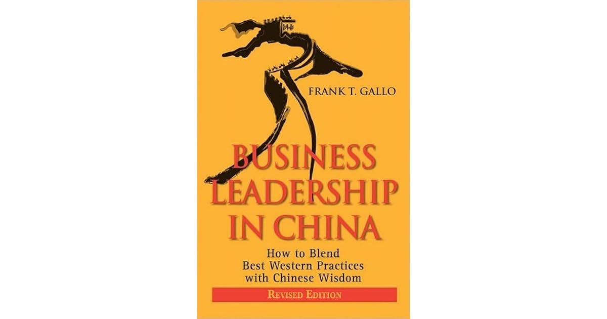 Business Leadership in China How to Blend Best Western Practices with Chinese Wisdom by Frank T
