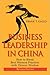 Business Leadership in China: How to Blend Best Western Practices with Chinese Wisdom