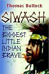 Siwash, The Biggest Little Indian Brave Siwash, The Biggest Little Indian Brave