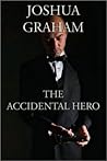 The Accidental Hero by Joshua Graham