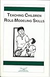 Teaching Children Role-Modeling Skills Teaching Children Role-Modeling Skills