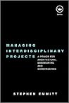 Managing Interdisciplinary Projects: A Primer for Architecture, Engineering and Construction