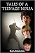 Tales of a Teenage Ninja - Book One by Kenneth Malcom