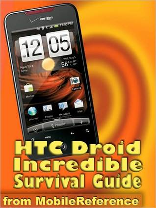 HTC Droid Incredible Survival Guide - Step-by-Step User Guide for Droid Incredible: Using Hidden Features and Downloading FREE eBooks (Mobi Manuals)