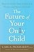 The Future of Your Only Child: How to Guide Your Child to a Happy and Successful Life