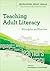 Teaching Adult Literacy: Principles And Practice: principles and practice (Developing Adult Skills)