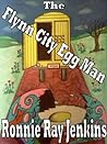 The Flynn City Egg Man by Ronnie Ray Jenkins