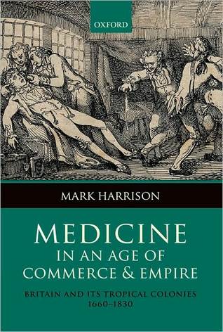 Medicine in an age of Commerce and Empire: Britain and its Tropical Colonies 1660-1830 (Hardcover)
