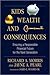 Kids, Wealth, and Consequences: Ensuring a Responsible Financial Future for the Next Generation