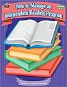 How to Manage an Independent Reading Program: Grades 4-8