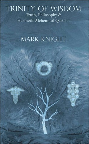Trinity of Wisdom - Truth, Philosophy & Hermetic Alchemical Qabalah