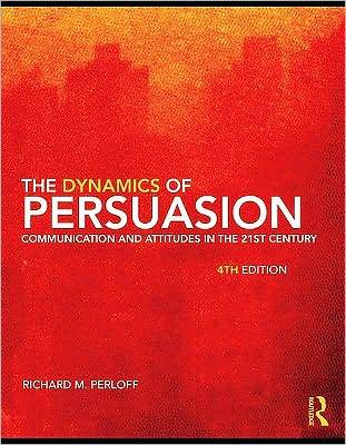 The Dynamics of Persuasion: Communication and Attitudes in the 21st Century (Kindle Edition)