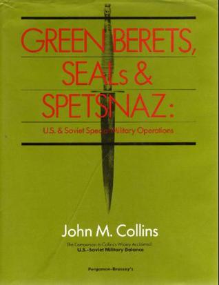 Green Berets, Seals and Spetsnaz: U.S. and Soviet Special Military Operations
