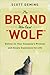 The Brand Who Cried Wolf: Deliver on Your Company's Promise and Create Customers for Life
