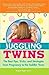 Juggling Twins: How to Raise Happy, Healthy, Well-Adjusted Twins