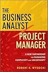 The Business Analyst / Project Manager by Robert K. Wysocki