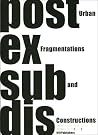 Post Ex Sub Dis. - Urban Fragmentations and Constructions Post Ex Sub Dis. - Urban Fragmentations and Constructions