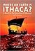 Where on Earth Is Ithaca?: A Quest for the Homeland of Odysseus
