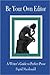 Be Your Own Editor: A Writer's Guide to Perfect Prose