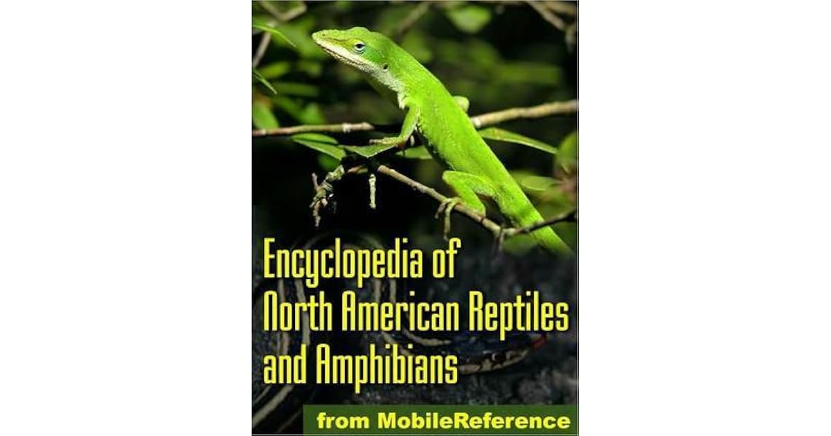 The Illustrated Encyclopedia of North American Reptiles and Amphibians An Essential Guide To
