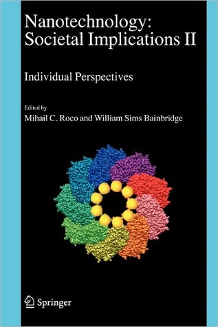 Nanotechnology: Societal Implications: I: Maximising Benefits for Humanity; II: Individual Perspectives (Paperback)