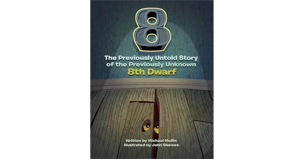8 The Previously Untold Story Of The Previously Unknown 8th Dwarf By Michael Mullin 8 The Previously Untold Story Of The Previously Unknown 8th Dwarf By Michael Mullin