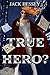 True Hero? by Jack Hessey
